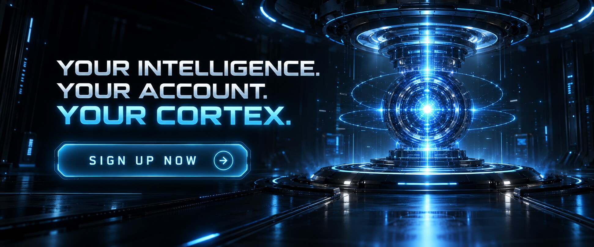 Your intelligence. Your account. Your CORTEX. Sign up now.